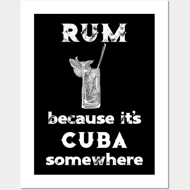 Rum Because It's Cuba Somewhere Wall Art by DANPUBLIC